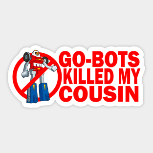 Go-Bots Killed My Cousin Sticker